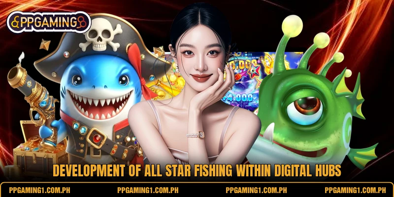 Development of All Star Fishing within digital hubs Development of All Star Fishing within digital hubs