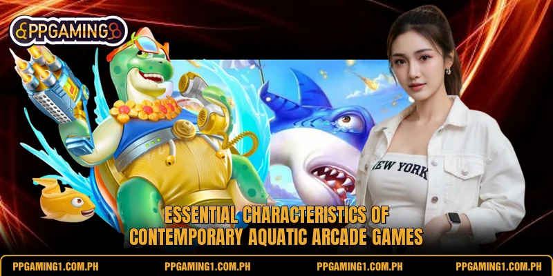 Essential characteristics of contemporary aquatic arcade games Essential characteristics of contemporary aquatic arcade games