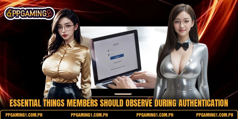 Essential things members should observe during authentication Essential things members should observe during authentication