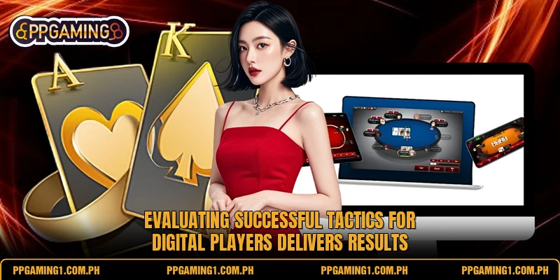 Evaluating successful tactics for digital players delivers results Evaluating successful tactics for digital players delivers results