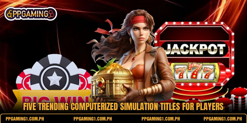 Five trending computerized simulation titles for players Five trending computerized simulation titles for players