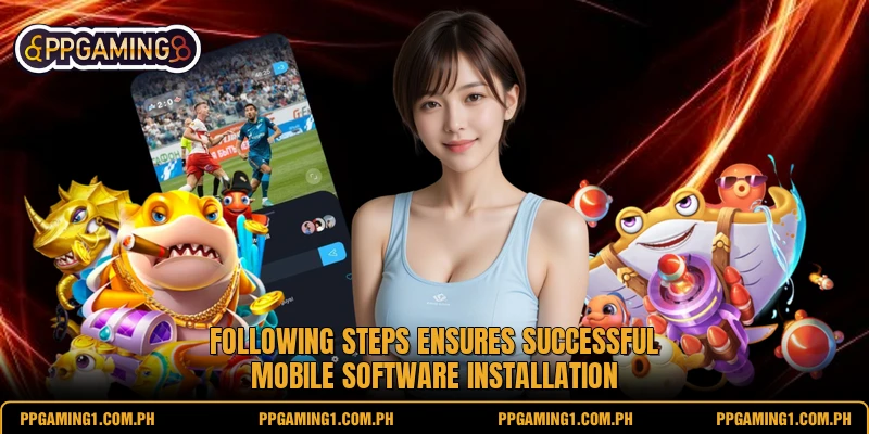 Following steps ensures successful mobile software installation Following steps ensures successful mobile software installation