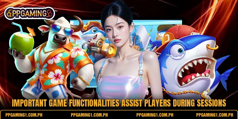 Important game functionalities assist players during sessions Important game functionalities assist players during sessions
