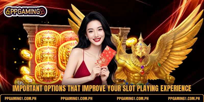 Important options that improve your slot playing experience Important options that improve your slot playing experience