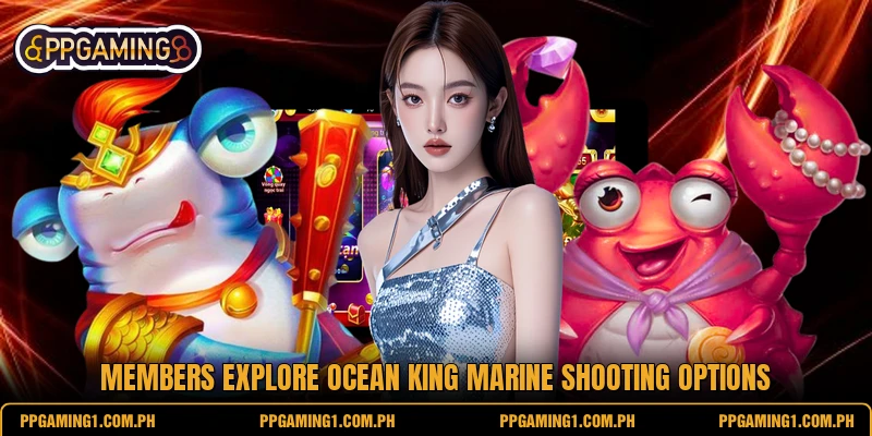 Members explore Ocean King marine shooting options Members explore Ocean King marine shooting options