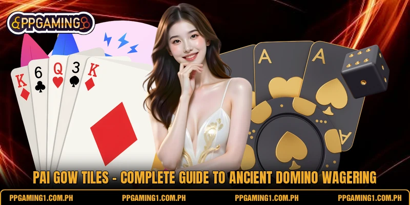 Pai Gow Tiles - Complete Guide To Ancient Domino Wagering