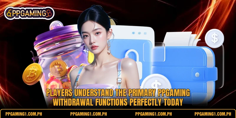 Players understand the primary PPGaming withdrawal functions perfectly today