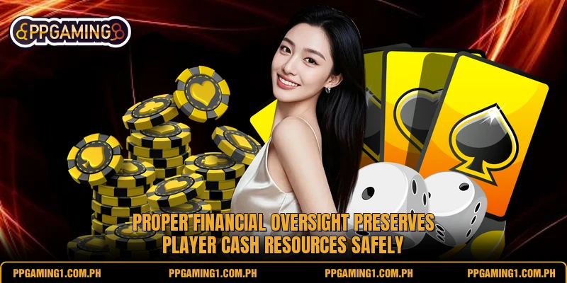 Proper financial oversight preserves player cash resources safely
