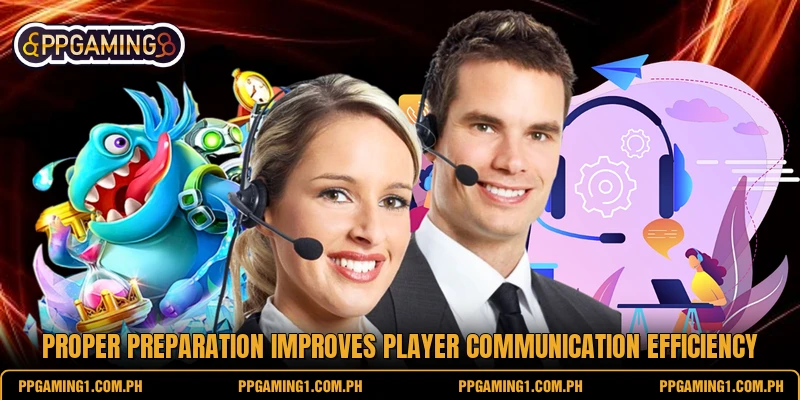Proper preparation improves player communication efficiency