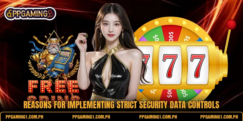 Reasons for implementing strict security data controls Reasons for implementing strict security data controls