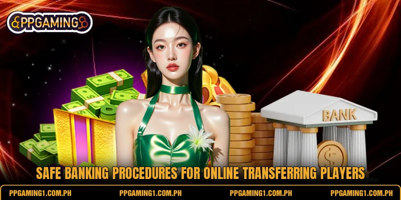 Safe banking procedures for online transferring players Safe banking procedures for online transferring players