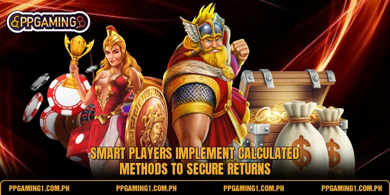 Smart players implement calculated methods to secure returns