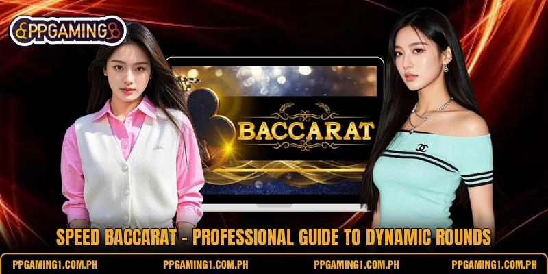 Speed Baccarat - Professional Guide To Dynamic Rounds