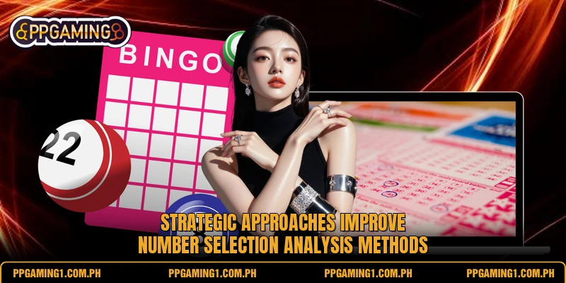 Strategic approaches improve number selection analysis methods Strategic approaches improve number selection analysis methods