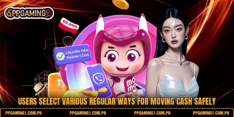 Users select various regular ways for moving cash safely